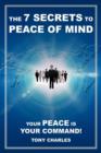 Image for The 7 Secrets to Peace of Mind : Your Peace Is Your Command!
