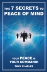 Image for 7 Secrets to Peace of Mind: Your Peace Is Your Command!