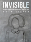 Image for Invisible: My Journey Through Vision and Hearing Loss