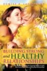 Image for Building Strong and Healthy Relationships : The Essential Elements for Growing Deeper in Love and Nurturing Strong and Healthy Relationships