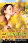 Image for Building Strong and Healthy Relationships: The Essential Elements for Growing Deeper in Love and Nurturing Strong and Healthy Relationships