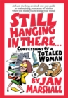 Image for Still Hanging in There: Confessions of a Totaled Woman