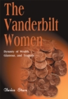 Image for Vanderbilt Women: Dynasty of Wealth, Glamour and Tragedy