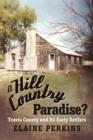 Image for A Hill Country Paradise? : Travis County and Its Early Settlers