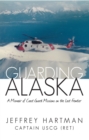 Image for Guarding Alaska: A Memoir of Coast Guard Missions on the Last Frontier