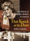 Image for That Knock at the Door: The History of Gold Star Mothers in America