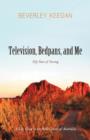 Image for Television, Bedpans, and Me : A Life Lived in the Red Centre of Australia