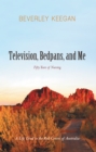 Image for Television, Bedpans, and Me: A Life Lived in the Red Centre of Australia