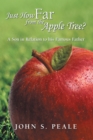 Image for Just How Far from the Apple Tree?: A Son in Relation to His Famous Father