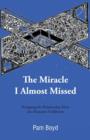 Image for The Miracle I Almost Missed : Navigating the Relationship Maze Into Romantic Fulfillment