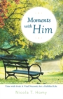 Image for Moments with Him: Time with God, a Vital Necessity for a Fulfilled Life!