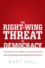 Image for Right-Wing Threat to Democracy: The Undoing of America&#39;s Exceptionalism