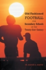 Image for Old Fashioned Football for Secondary Schools in the Twenty-First Century