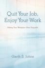 Image for Quit Your Job, Enjoy Your Work : Making Your Workplace More Enjoyable