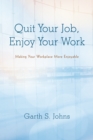 Image for Quit Your Job, Enjoy Your Work: Making Your Workplace More Enjoyable
