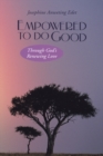 Image for Empowered to Do Good: Through God&#39;s Renewing Love