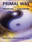 Image for Primal Way and the Pathology of Civilization