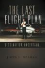 Image for The Last Flight Plan, : Destination, Uncertain...