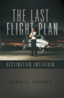 Image for Last Flight Plan: Destination, Uncertain...