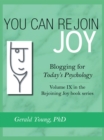 Image for You Can Rejoin Joy: Blogging for Today&#39;s Psychology: Volume Ix in the Rejoining Joy Book Series
