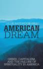 Image for American Dream : Greed, Capitalism, and the Failure of Spirituality in America