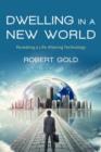 Image for Dwelling in a New World : Revealing a Life-Altering Technology