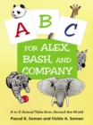 Image for A-B-C for Alex, Bash, and Company: A to Z Animal Tales from Around the World