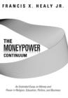 Image for The Moneypower Continuum : An Extended Essay on Money and Power in Religion, Education, Politics, and Business
