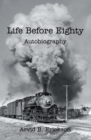 Image for Life Before Eighty: Autobiography