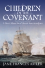 Image for Children of the Covenant: A Novel About the Colonial American Jews