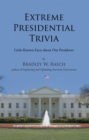 Image for Extreme Presidential Trivia: Little-Known Facts About Our Presidents