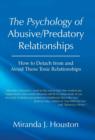 Image for The Psychology of Abusive/Predatory Relationships : How to Detach from and Avoid These Toxic Relationships