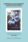 Image for Happiness in San Francisco, Disaster in San Diego, and Other Sherwood Family Stories: The Times and Events in the Life of One Family over a 50-Year Period (1948-1998)