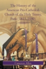 Image for History of the American Pro-Cathedral of the Holy Trinity, Paris (1815-1980)