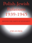Image for Polish-Jewish Relations 1939-1945: Beyond the Limits of Solidarity