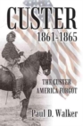 Image for Custer 1861-1865 : The Custer America Forgot