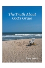 Image for Truth About God&#39;s Grace