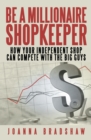 Image for Be a Millionaire Shopkeeper: How Your Independent Shop Can Compete with the Big Guys