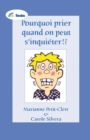 Image for Pourquoi Prier Quand on Peut S&#39;Inquieter!?