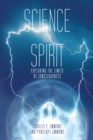 Image for Science and Spirit: Exploring the Limits of Consciousness