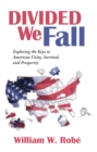 Image for Divided We Fall: Exploring the Keys to American Unity, Survival, and Prosperity
