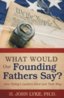 Image for What Would Our Founding Fathers Say?