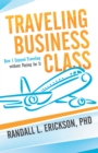 Image for Traveling Business Class: How I Enjoyed Traveling Without Paying for It