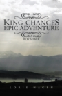 Image for King Chance&#39;S Epic Adventure: A Boy&#39;S Tale