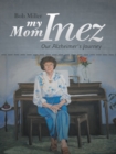 Image for My Mom Inez: Our Alzheimer&#39;s Journey