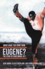 Image for What Have You Done Now, Eugene?