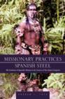 Image for Missionary Practices and Spanish Steel : The Evolution of Apostolic Mission in the Context of New Spain Conquests
