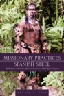Image for Missionary Practices and Spanish Steel: The Evolution of Apostolic Mission in the Context of New Spain Conquests