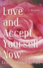 Image for Love and Accept Yourself Now: A Memoir