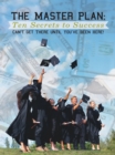 Image for Master Plan: Ten Secrets to Success: Success: You Can&#39;T Get There Until You&#39;Ve Been Here!